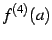 $\displaystyle f^{(4)}(a)$