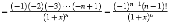 $\displaystyle = \frac{(-1)(-2)(-3)\cdots(-n+1)}{(1+x)^n}= \frac{(-1)^{n-1}(n-1)!}{(1+x)^n}$