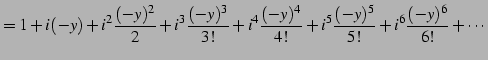 $\displaystyle = 1+i(-y)+i^2\frac{(-y)^2}{2}+i^3\frac{(-y)^3}{3!}+ i^4\frac{(-y)^4}{4!}+ i^5\frac{(-y)^5}{5!}+ i^6\frac{(-y)^6}{6!}+ \cdots$