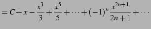 $\displaystyle = C+x-\frac{x^{3}}{3}+\frac{x^5}{5}+\cdots +(-1)^{n}\frac{x^{2n+1}}{2n+1}+\cdots$