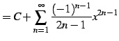 $\displaystyle = C+\sum_{n=1}^{\infty}\frac{(-1)^{n-1}}{2n-1}x^{2n-1}$