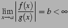 $\displaystyle \lim_{x\to a} \left\vert\frac{f(x)}{g(x)}\right\vert=b<\infty$
