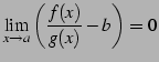 $ \displaystyle{\lim_{x\to a}
\left(\frac{f(x)}{g(x)}-b\right)=0}$
