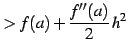 $\displaystyle >f(a)+\frac{f''(a)}{2}\,h^2$
