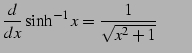 $\displaystyle \frac{d}{dx}\sinh^{-1} x=\frac{1}{\sqrt{x^2+1}} \qquad$