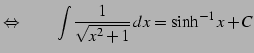 $\displaystyle \Leftrightarrow\qquad \int\frac{1}{\sqrt{x^2+1}}\,dx=\sinh^{-1} x+C$
