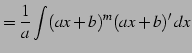 $\displaystyle = \frac{1}{a}\int (ax+b)^{m}(ax+b)'\,dx$