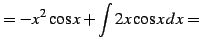 $\displaystyle = -x^2\cos x+\int 2x\cos x\,dx=$