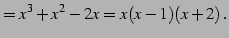 $\displaystyle =x^3+x^2-2x= x(x-1)(x+2)\,.$