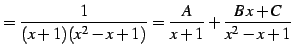 $\displaystyle = \frac{1}{(x+1)(x^2-x+1)}= \frac{A}{x+1}+ \frac{B\,x+C}{x^2-x+1}$