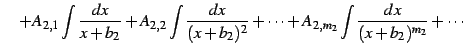 $\displaystyle \quad+ A_{2,1}\int\frac{dx}{x+b_{2}}+ A_{2,2}\int\frac{dx}{(x+b_{2})^{2}}+\cdots+ A_{2,m_2}\int\frac{dx}{(x+b_{2})^{m_2}}+\cdots$