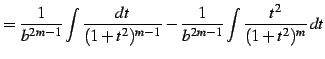 $\displaystyle = \frac{1}{b^{2m-1}} \int\frac{dt}{(1+t^2)^{m-1}}- \frac{1}{b^{2m-1}} \int\frac{t^2}{(1+t^2)^m}\,dt$