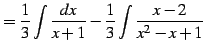 $\displaystyle = \frac{1}{3} \int\frac{dx}{x+1}- \frac{1}{3} \int\frac{x-2}{x^2-x+1}$