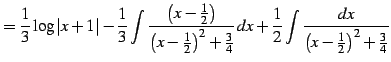 $\displaystyle = \frac{1}{3}\log\vert x+1\vert- \frac{1}{3} \int\frac{\left(x-\f...
...}{4}}\,dx+ \frac{1}{2} \int\frac{dx} {\left(x-\frac{1}{2}\right)^2+\frac{3}{4}}$