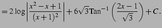 $\displaystyle = 2\log\left\vert\frac{x^2-x+1}{(x+1)^2}\right\vert+ 6\sqrt{3}\mathrm{Tan}^{-1}\left(\frac{2x-1}{\sqrt{3}}\right)+C\,.$