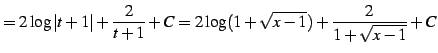 $\displaystyle = 2\log\vert t+1\vert+\frac{2}{t+1}+C= 2\log(1+\sqrt{x-1})+\frac{2}{1+\sqrt{x-1}}+C$