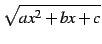 $\displaystyle \sqrt{ax^2+bx+c}$