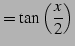 $\displaystyle = \tan\left(\frac{x}{2}\right)$
