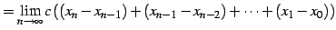 $\displaystyle = \lim_{n\to\infty} c\left( (x_{n}-x_{n-1})+(x_{n-1}-x_{n-2})+\cdots+(x_1-x_0)\right)$