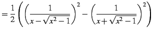 $\displaystyle = \frac{1}{2}\left( \left(\frac{1}{x-\sqrt{x^2-1}}\right)^2- \left(\frac{1}{x+\sqrt{x^2-1}}\right)^2\right)$