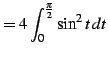$\displaystyle = 4\int_{0}^{\frac{\pi}{2}}\sin^2 t\,dt$