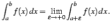 $\displaystyle \int_{a}^{b}f(x)\,dx= \lim_{\epsilon\to+0} \int_{a+\epsilon}^{b}f(x)\,dx\,.$