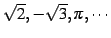 $ \sqrt{2},-\sqrt{3},\pi,\cdots$