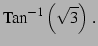 $\displaystyle \mathrm{Tan}^{-1}\left(\sqrt{3}\right)\,.$