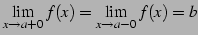 $\displaystyle \lim_{x\to a+0}f(x)= \lim_{x\to a-0}f(x)=b$