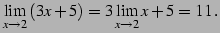 $\displaystyle \lim_{x\to2}\left(3x+5\right)= 3\lim_{x\to2}x+5=11\,.$