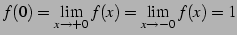 $ f(0)=\displaystyle{\lim_{x\to+0}f(x)=\lim_{x\to-0}f(x)=1}$