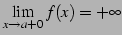 $ \displaystyle{\lim_{x\to a+0}f(x)=+\infty}$