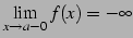 $ \displaystyle{\lim_{x\to a-0}f(x)=-\infty}$
