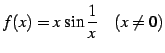 $\displaystyle f(x)=x\,\sin\frac{1}{x}\quad(x\neq0)$