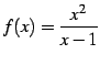 $\displaystyle f(x)=\frac{x^2}{x-1}$