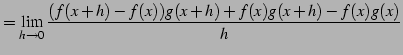 $\displaystyle = \lim_{h\to0}\frac{(f(x+h)-f(x))g(x+h)+f(x)g(x+h)-f(x)g(x)}{h}$