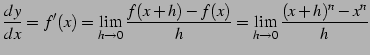 $\displaystyle \frac{dy}{dx}=f'(x)= \lim_{h\to0}\frac{f(x+h)-f(x)}{h}= \lim_{h\to0}\frac{(x+h)^n-x^n}{h}$