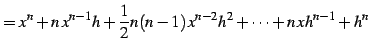 $\displaystyle = x^n+n\,x^{n-1}h+\frac{1}{2}n(n-1)\,x^{n-2}h^2+\cdots+n\,xh^{n-1}+h^{n}$