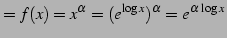 $\displaystyle =f(x)=x^{\alpha}=(e^{\log x})^{\alpha}=e^{\alpha\,\log x}$