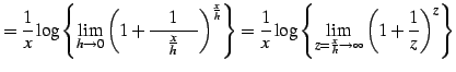 $\displaystyle = \frac{1}{x}\log\left\{ \lim_{h\to0} \left(1+\frac{1}{\quad\frac...
...og\left\{ \lim_{z=\frac{x}{h}\to\infty} \left(1+\frac{1}{z}\right)^{z} \right\}$