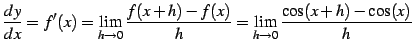 $\displaystyle \frac{dy}{dx}=f'(x)= \lim_{h\to0}\frac{f(x+h)-f(x)}{h}= \lim_{h\to0}\frac{\cos(x+h)-\cos(x)}{h}$