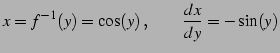 $\displaystyle x=f^{-1}(y)=\cos(y)\,,\qquad \frac{dx}{dy}=-\sin(y)$