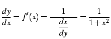 $\displaystyle \frac{dy}{dx}=f'(x)=\frac{1}{\quad\displaystyle{\frac{dx}{dy}}\quad}= \frac{1}{1+x^2}$