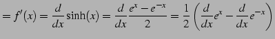 $\displaystyle =f'(x)=\frac{d}{dx}\sinh(x)= \frac{d}{dx}\frac{e^{x}-e^{-x}}{2}= \frac{1}{2}\left(\frac{d}{dx}e^{x}-\frac{d}{dx}e^{-x}\right)$