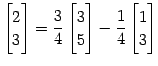 $\displaystyle \begin{bmatrix}2 \\ 3 \end{bmatrix}= \frac{3}{4} \begin{bmatrix}3 \\ 5 \end{bmatrix}- \frac{1}{4} \begin{bmatrix}1 \\ 3 \end{bmatrix}$