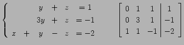 $\displaystyle \left\{ \begin{array}{cccccc} & & y & + & z & =1 \\ [.5ex] & & 3y...
...c\vert c} 0 & 1 & 1 & 1 \\ 0 & 3 & 1 & -1 \\ 1 & 1 & -1 & -2 \end{array}\right]$