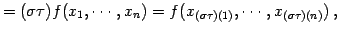 $\displaystyle = (\sigma\tau)f(x_{1},\cdots,x_{n})= f(x_{(\sigma\tau)(1)},\cdots,x_{(\sigma\tau)(n)})\,,$