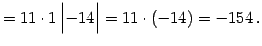 $\displaystyle = 11\cdot1 \begin{vmatrix}-14 \end{vmatrix}= 11\cdot(-14)= -154\,.$