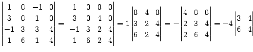 $\displaystyle \begin{vmatrix}1 & 0 & -1 & 0 \\ 3 & 0 & 1 & 0 \\ -1 & 3 & 3 & 4 ...
... & 4 \\ 2 & 6 & 4 \end{vmatrix}= -4 \begin{vmatrix}3 & 4 \\ 6 & 4 \end{vmatrix}$