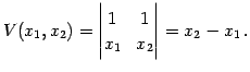 $\displaystyle V(x_{1},x_{2})= \begin{vmatrix}1 & 1 \\ x_{1} & x_{2} \end{vmatrix} =x_{2}-x_{1}\,.$